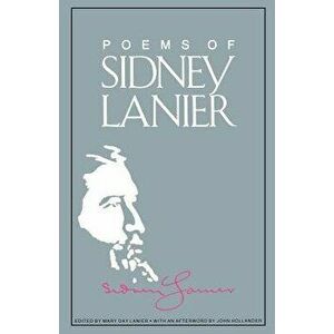 The Poems of Sidney Lanier, Paperback - Sidney Lanier imagine