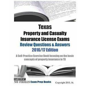 Texas Property and Casualty Insurance License Exams Review Questions & Answers 2016/17 Edition: A Self-Practice Exercise Book focusing on the basic co imagine