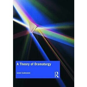 A Theory of Dramaturgy, Paperback - Janek Szatkowski imagine