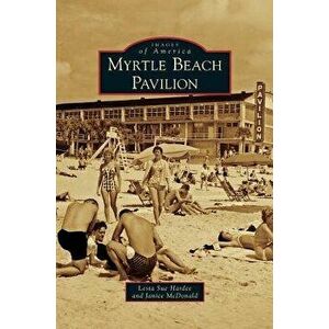 Myrtle Beach Pavilion, Hardcover - Lesta Sue Hardee imagine