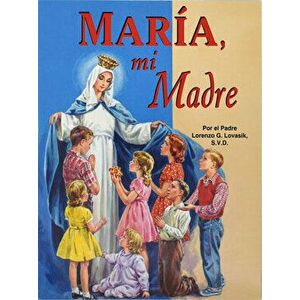Maria, Mi Madre, Paperback - Lawrence G. Lovasik imagine