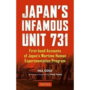 Japan's Infamous Unit 731: Firsthand Accounts of Japan's Wartime Human Experimentation Program, Paperback - Hal Gold imagine