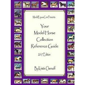 Your Model Horse Collection Reference Guide 2017, Paperback - Kristin Chernoff imagine