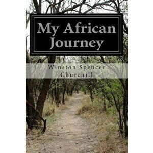 My African Journey, Paperback - Winston Spencer Churchill imagine
