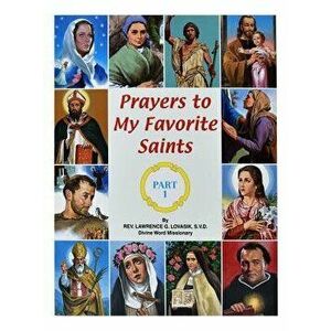 Prayers to My Favorite Saints (Part 1), Paperback - Lawrence G. Lovasik imagine