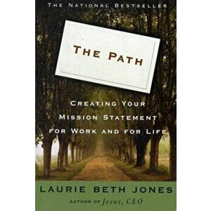 The Path: Creating Your Mission Statement for Work and for Life, Paperback - Laurie Beth Jones imagine