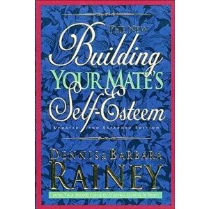Building Your Mate's Self-Esteem, Paperback - Dennis Rainey imagine