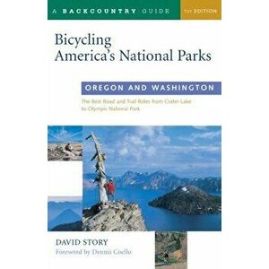 Bicycling America's National Parks: Oregon and Washington: The Best Road and Trail Rides from Crater Lake to Olympic National Park, Paperback - David imagine