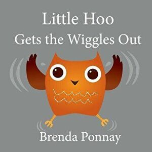Little Hoo Gets the Wiggles Out, Paperback - Brenda Ponnay imagine