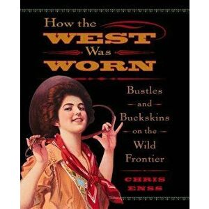 How the West Was Worn: Bustlespb, Paperback - Chris Enss imagine