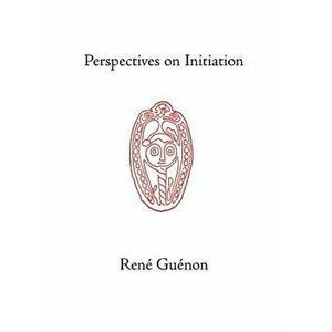 Perspectives on Initiation, Hardcover - Rene Guenon imagine