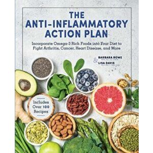 The Anti-Inflammatory Action Plan: Incorporate Omega-3 Rich Foods Into Your Diet to Fight Arthritis, Cancer, Heart Disease, and More, Hardcover - Barb imagine