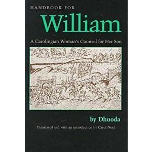 Handbook for William: A Carolingian Woman's Counsel for Her Son, Trans. by Carol Neel, Paperback - Dhuoda imagine