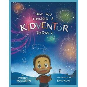 Have You Thanked a Kidventor Today?, Paperback - Patrice McLaurin imagine