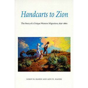 Handcarts to Zion: The Story of a Unique Western Migration, 1856-1860, Paperback - LeRoy Reuben Hafen imagine