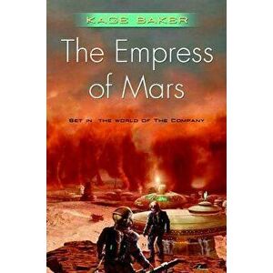 The Empress of Mars: Set in the World of the Company, Paperback - Kage Baker imagine