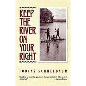 Keep the River on Your Right, Paperback - Tobias Schneebaum imagine
