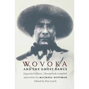 Wovoka and the Ghost Dance (Expanded Edition), Paperback - Michael Hittman imagine
