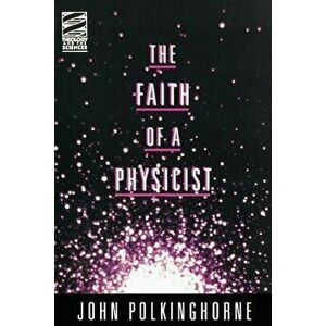 Faith of a Physicist, Paperback - John C. Polkinghorne imagine