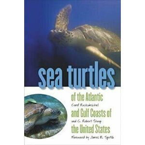 Sea Turtles of the Atlantic and Gulf Coasts of the United States, Paperback - C. Robert Shoop imagine