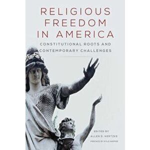 Religious Freedom in America: Constitutional Roots and Contemporary Challenges, Paperback - Allen D. Hertzke imagine