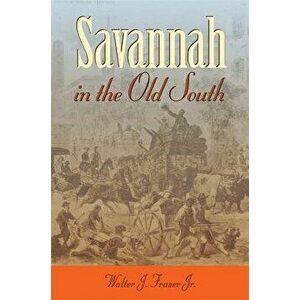 Savannah in the Old South, Paperback - Walter J. Fraser imagine