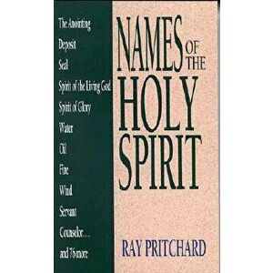 Names of the Holy Spirit, Paperback - Ray Pritchard imagine