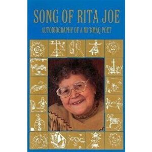 Song of Rita Joe: Autobiography of a Mi'kmaq Poet, Paperback - Rita Joe imagine
