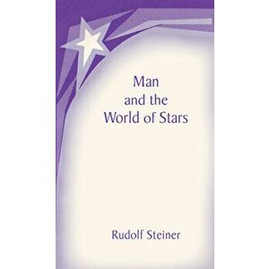 Man and the World of Stars: The Spiritual Communion of Mankind (Cw 219), Paperback - Rudolf Steiner imagine