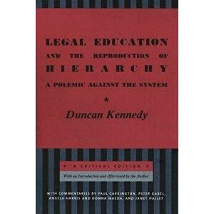 Legal Education and the Reproduction of Hierarchy: A Polemic Against the System, Paperback - Duncan Kennedy imagine
