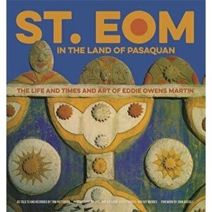 St. Eom in the Land of Pasaquan: The Life and Times and Art of Eddie Owens Martin, Hardcover - Tom Patterson imagine