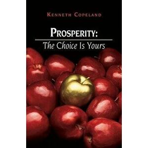 Prosperity: The Choice Is Yours, Paperback - Kenneth Copeland imagine