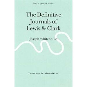 The Definitive Journals of Lewis and Clark, Vol 11: Joseph Whitehouse, Paperback - Meriwether Lewis imagine