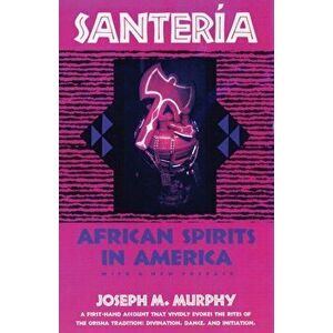 Santeria: African Spirits in America, Paperback - Joseph M. Murphy imagine