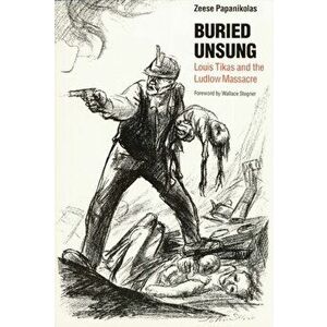 Buried Unsung: Louis Tikas and the Ludlow Massacre, Paperback - Zeese Papanikolas imagine