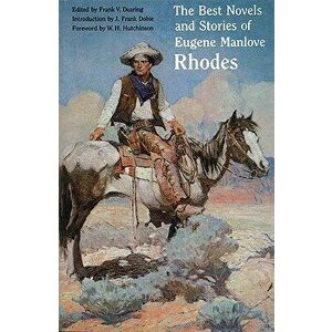 The Best Novels and Stories of Eugene Manlove Rhodes, Paperback - Eugene Manlove Rhodes imagine