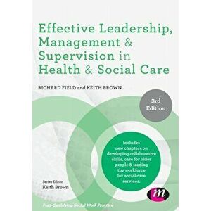 Effective Leadership, Management and Supervision in Health and Social Care, Paperback - Richard Field imagine