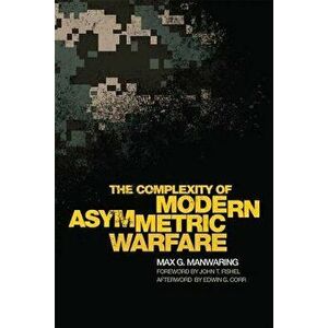 The Complexity of Modern Asymmetric Warfare, Hardcover - Max G. Manwaring imagine