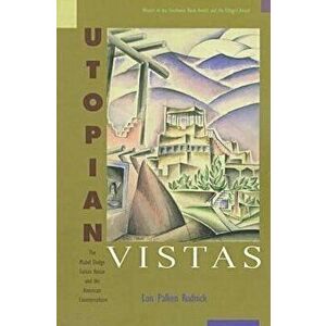 Utopian Vistas: The Mabel Dodge Luhan House and the American Counterculture, Paperback - Lois Palken Rudnick imagine