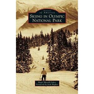 Skiing in Olympic National Park, Hardcover - Roger Merrill Oakes imagine