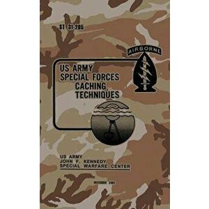 ST 31-205 Special Forces Caching Techniques: December 1982, Paperback - Army John F. Kennedy Spe Warfare Center imagine