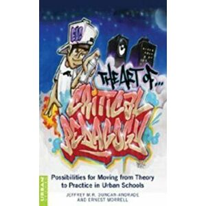 The Art of Critical Pedagogy: Possibilities for Moving from Theory to Practice in Urban Schools, Paperback - Jeffrey M. R. Duncan-Andrade imagine