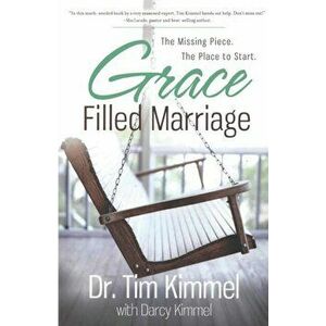 Grace Filled Marriage: The Missing Piece. The Place to Start., Paperback - Darcy Kimmel imagine