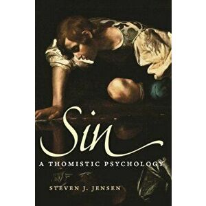 Sin: A Thomistic Psychology, Paperback - Steven J. Jensen imagine