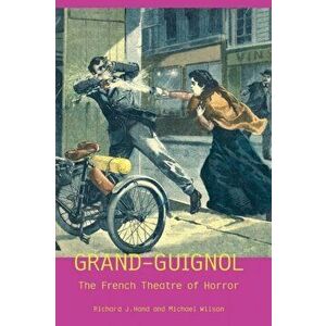 Grand-Guignol: The French Theatre of Horror, Paperback - Richard J. Hand imagine