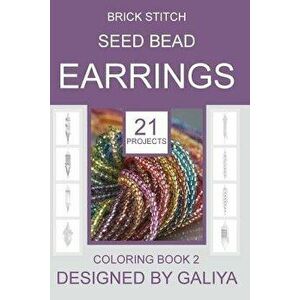 Brick Stitch Seed Bead Earrings. Coloring Book 2: 21 Projects, Paperback - Galiya imagine