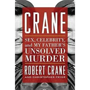 Crane: Sex, Celebrity, and My Father's Unsolved Murder, Hardcover - Robert Crane imagine