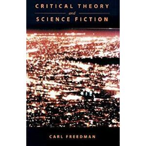 Critical Theory and Science Fiction, Paperback - Carl Freedman imagine