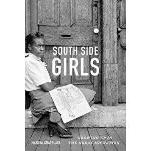 South Side Girls: Growing Up in the Great Migration, Paperback - Marcia Chatelain imagine