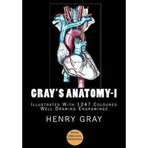 Gray's Anatomy: [Illustrated With 1247 Coloured Well Drawing Engrawings], Paperback - Henry Vandyke Carter imagine